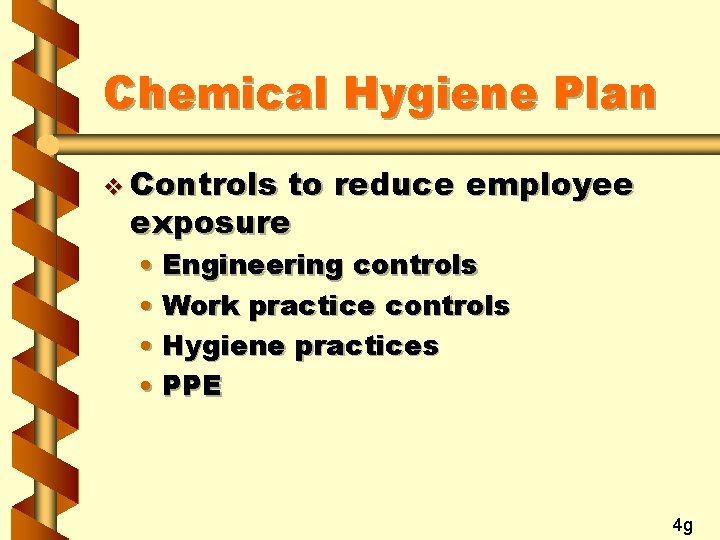 Chemical Hygiene Plan v Controls to reduce employee exposure • Engineering controls • Work