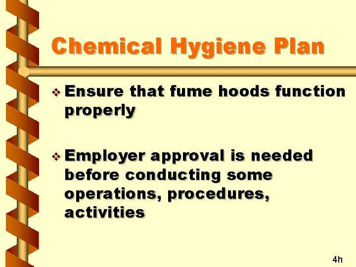 Chemical Hygiene Plan v Ensure that fume hoods function properly v Employer approval is