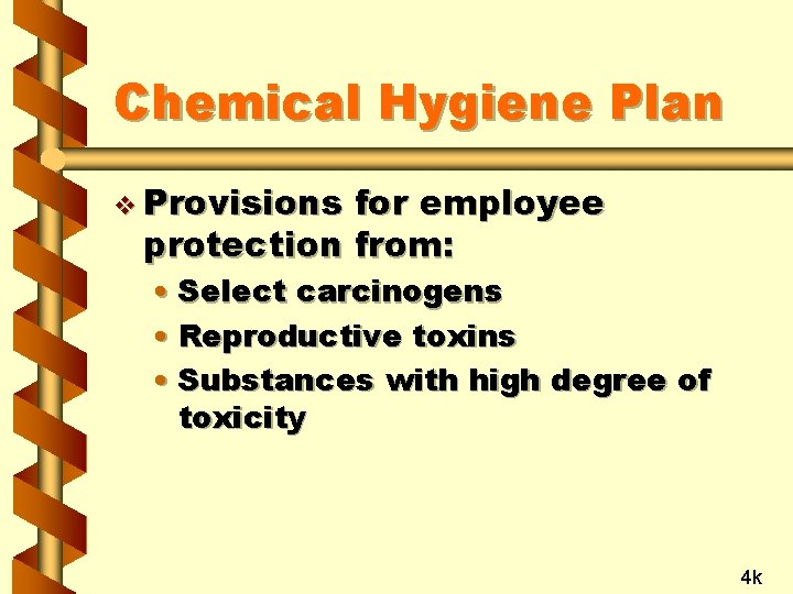 Chemical Hygiene Plan v Provisions for employee protection from: • Select carcinogens • Reproductive