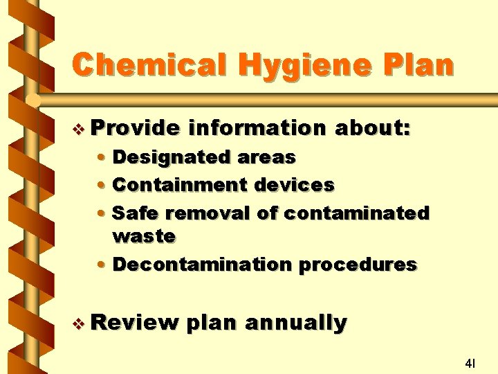 Chemical Hygiene Plan v Provide information about: v Review plan annually • Designated areas