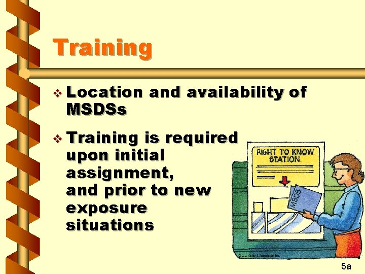 Training v Location MSDSs and availability of v Training is required upon initial assignment,