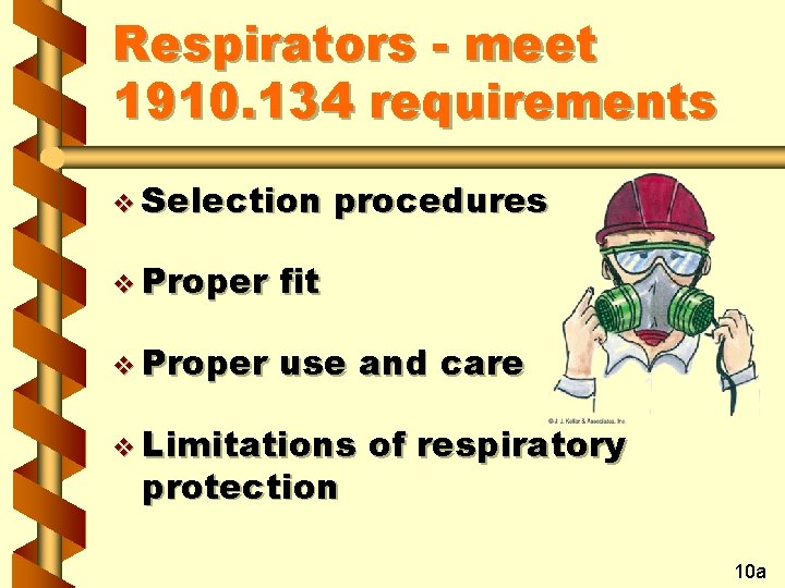 Respirators - meet 1910. 134 requirements v Selection procedures v Proper fit v Proper