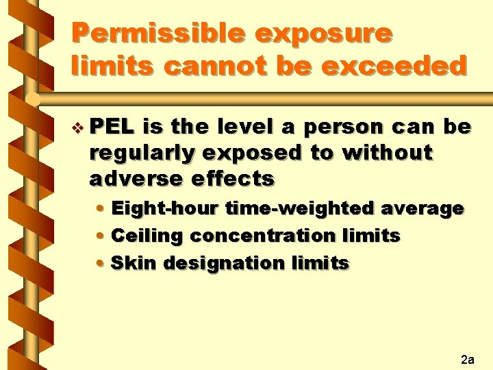 Permissible exposure limits cannot be exceeded v PEL is the level a person can