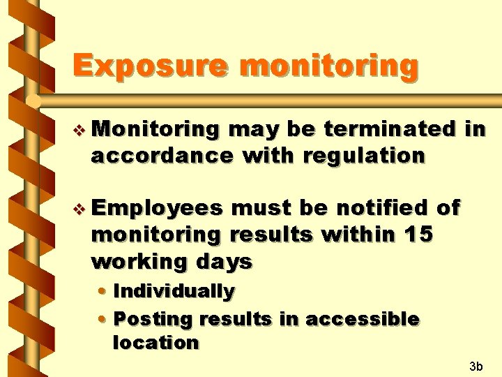 Exposure monitoring v Monitoring may be terminated in accordance with regulation v Employees must