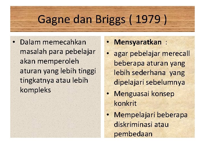 Gagne dan Briggs ( 1979 ) • Dalam memecahkan masalah para pebelajar akan memperoleh