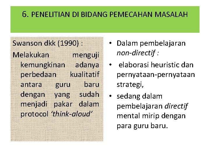 6. PENELITIAN DI BIDANG PEMECAHAN MASALAH Swanson dkk (1990) : Melakukan menguji kemungkinan adanya