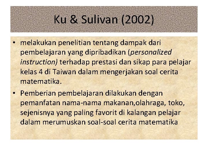 Ku & Sulivan (2002) • melakukan penelitian tentang dampak dari pembelajaran yang dipribadikan (personalized