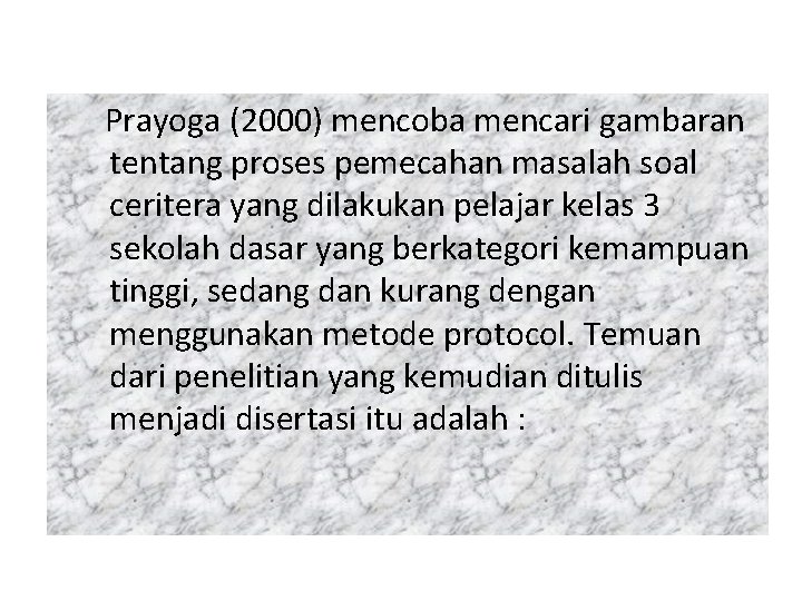 Prayoga (2000) mencoba mencari gambaran tentang proses pemecahan masalah soal ceritera yang dilakukan pelajar