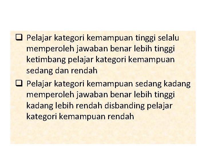 q Pelajar kategori kemampuan tinggi selalu memperoleh jawaban benar lebih tinggi ketimbang pelajar kategori