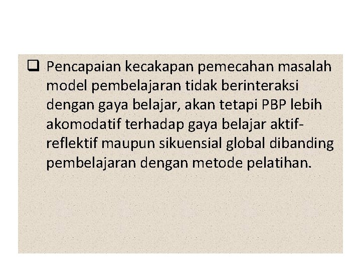 q Pencapaian kecakapan pemecahan masalah model pembelajaran tidak berinteraksi dengan gaya belajar, akan tetapi