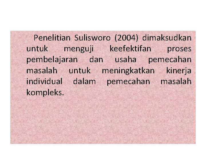 Penelitian Sulisworo (2004) dimaksudkan untuk menguji keefektifan proses pembelajaran dan usaha pemecahan masalah untuk