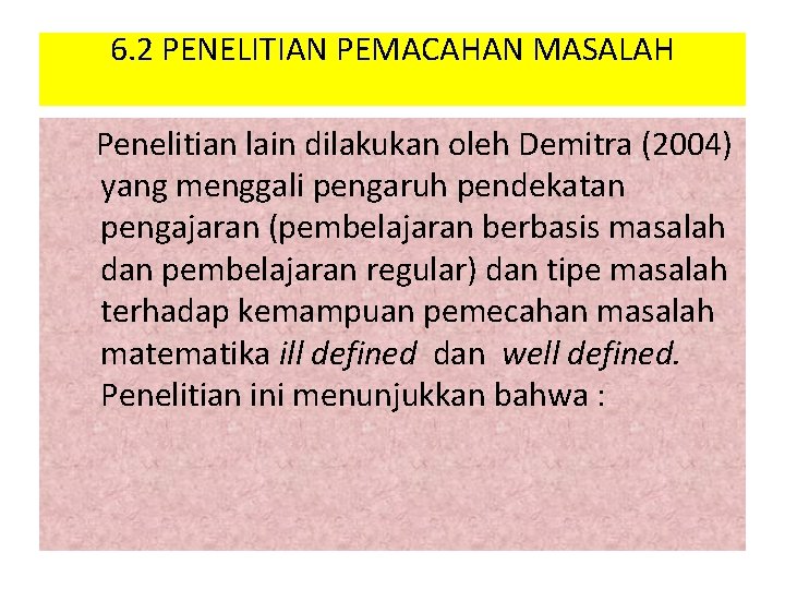 6. 2 PENELITIAN PEMACAHAN MASALAH Penelitian lain dilakukan oleh Demitra (2004) yang menggali pengaruh