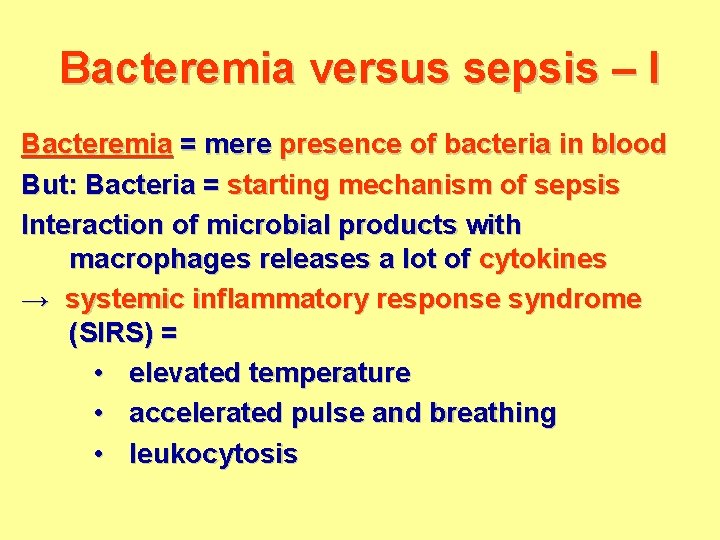 Bacteremia versus sepsis – I Bacteremia = mere presence of bacteria in blood But: