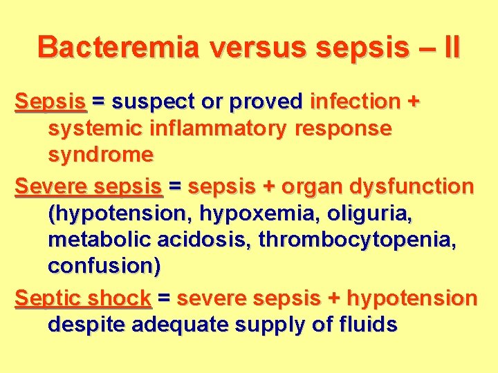 Bacteremia versus sepsis – II Sepsis = suspect or proved infection + systemic inflammatory