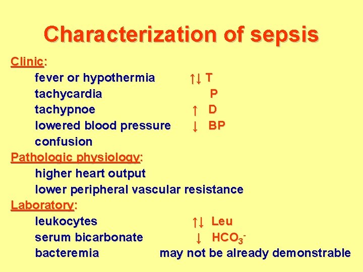 Characterization of sepsis Clinic: fever or hypothermia ↑↓ T tachycardia P tachypnoe ↑ D