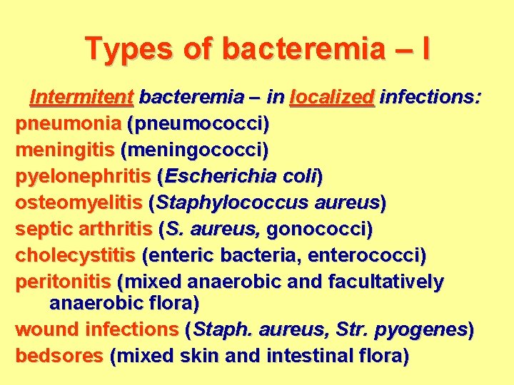 Types of bacteremia – I Intermitent bacteremia – in localized infections: pneumonia (pneumococci) meningitis