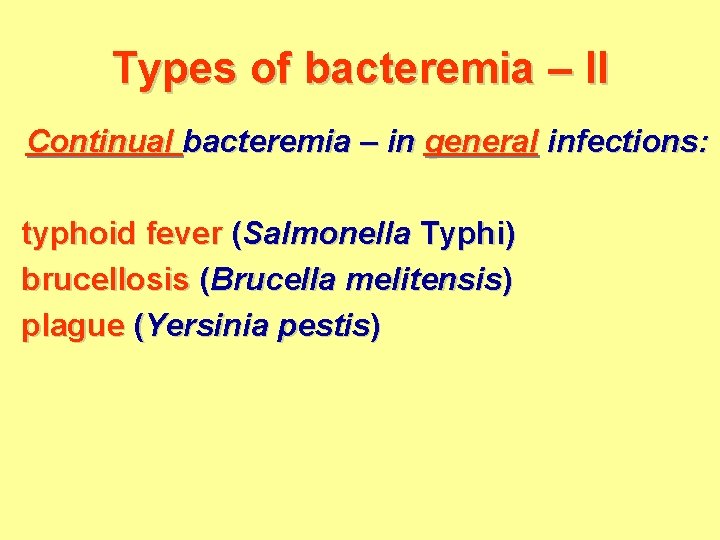 Types of bacteremia – II Continual bacteremia – in general infections: typhoid fever (Salmonella