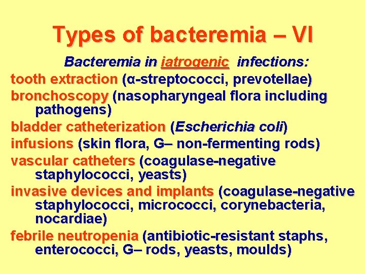 Types of bacteremia – VI Bacteremia in iatrogenic infections: tooth extraction (α-streptococci, prevotellae) bronchoscopy