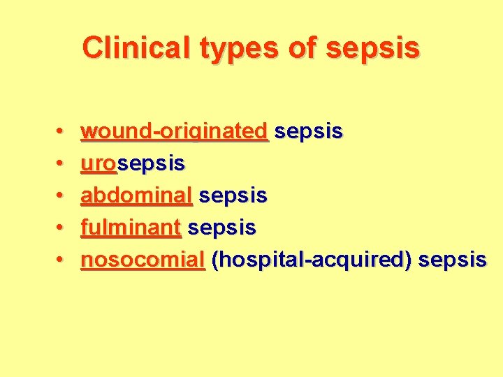 Clinical types of sepsis • • • wound-originated sepsis urosepsis abdominal sepsis fulminant sepsis