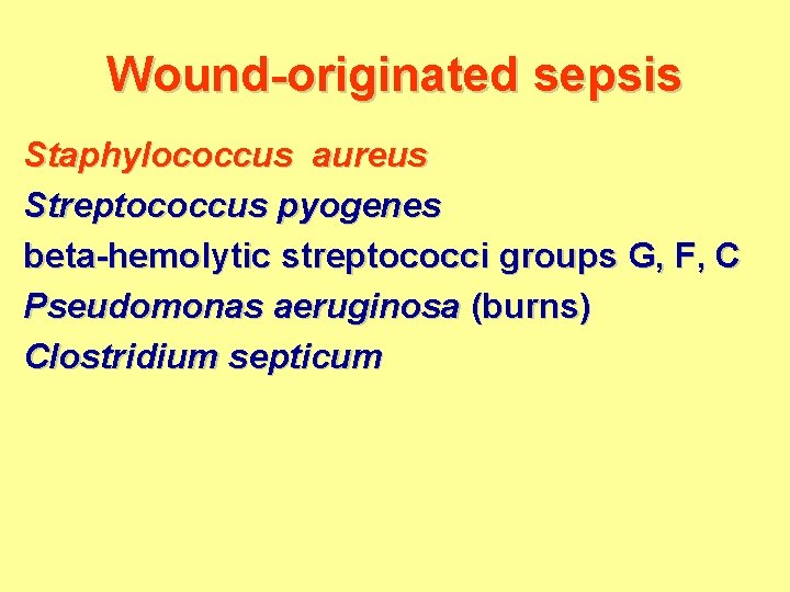 Wound-originated sepsis Staphylococcus aureus Streptococcus pyogenes beta-hemolytic streptococci groups G, F, C Pseudomonas aeruginosa