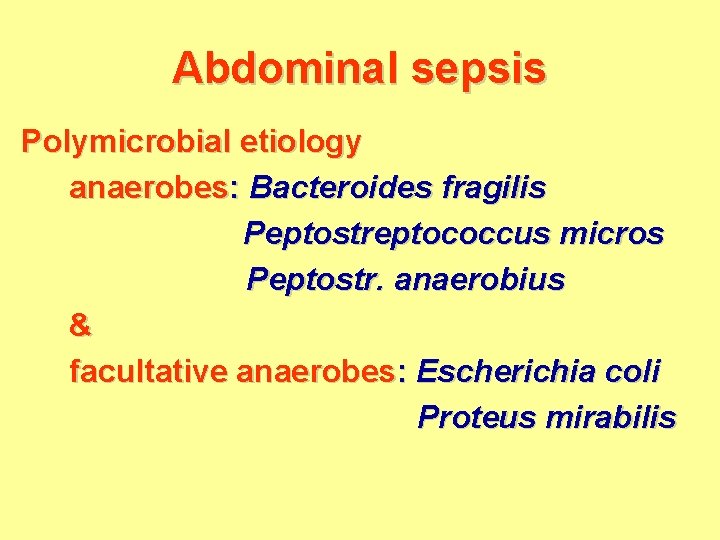 Abdominal sepsis Polymicrobial etiology anaerobes: Bacteroides fragilis Peptostreptococcus micros Peptostr. anaerobius & facultative anaerobes: