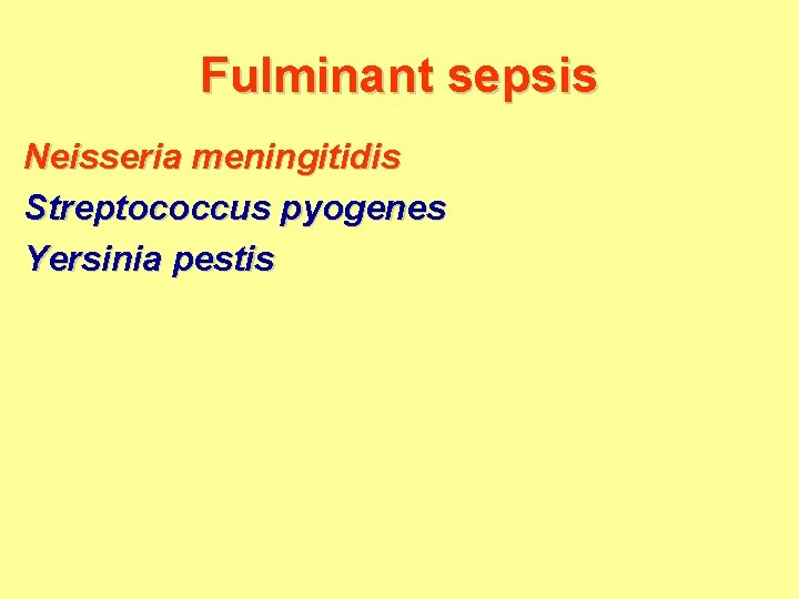 Fulminant sepsis Neisseria meningitidis Streptococcus pyogenes Yersinia pestis 