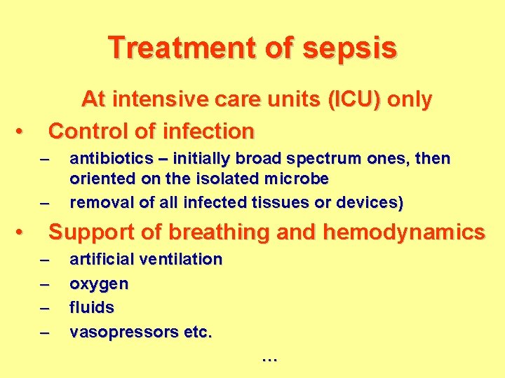 Treatment of sepsis • At intensive care units (ICU) only Control of infection –