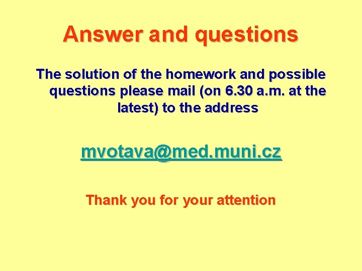 Answer and questions The solution of the homework and possible questions please mail (on