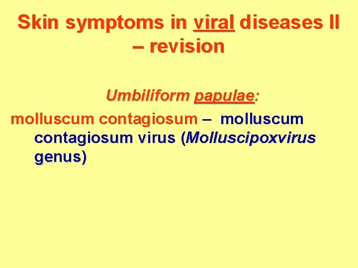 Skin symptoms in viral diseases II – revision Umbiliform papulae: molluscum contagiosum – molluscum