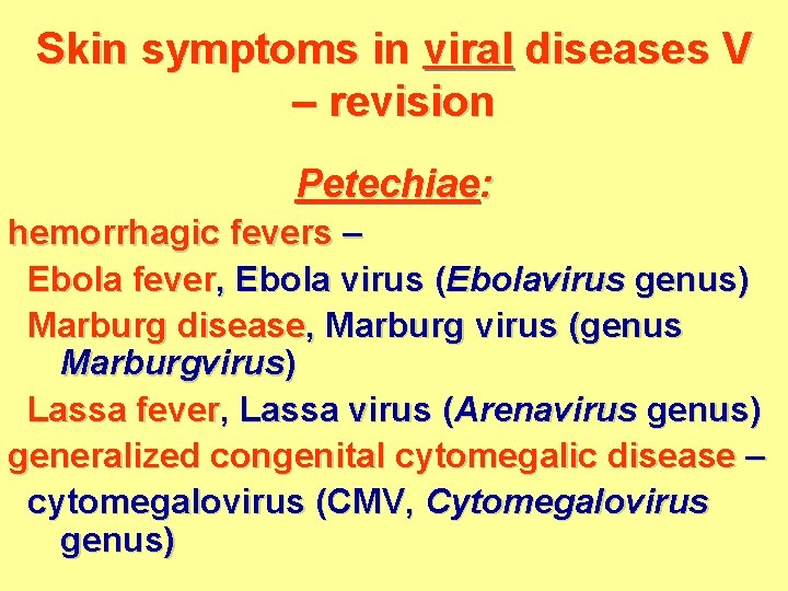 Skin symptoms in viral diseases V – revision Petechiae: hemorrhagic fevers – Ebola fever,