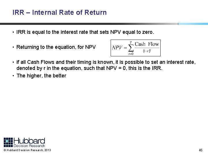 IRR – Internal Rate of Return • IRR is equal to the interest rate