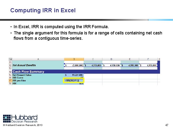 Computing IRR in Excel • In Excel, IRR is computed using the IRR Formula.