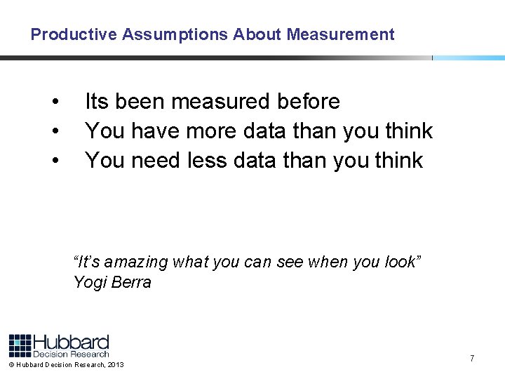 Productive Assumptions About Measurement • • • Its been measured before You have more
