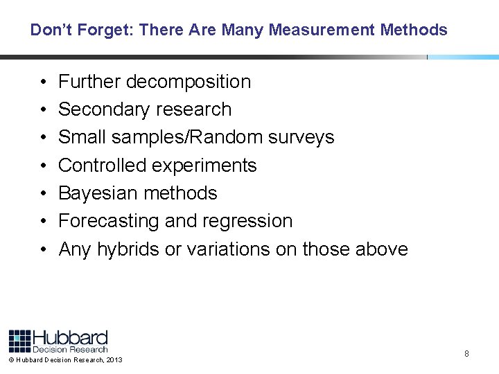 Don’t Forget: There Are Many Measurement Methods • • Further decomposition Secondary research Small