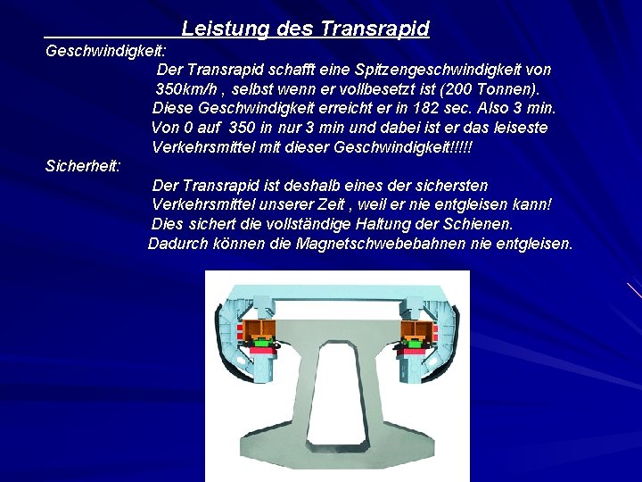 Leistung des Transrapid Geschwindigkeit: Der Transrapid schafft eine Spitzengeschwindigkeit von 350 km/h , selbst