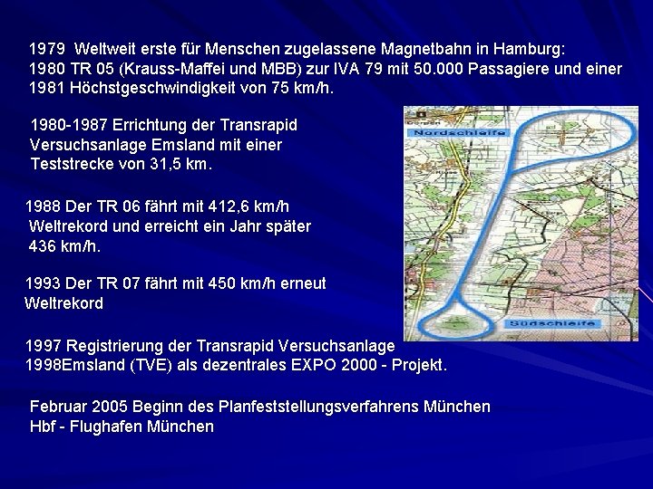 1979 Weltweit erste für Menschen zugelassene Magnetbahn in Hamburg: 1980 TR 05 (Krauss-Maffei und