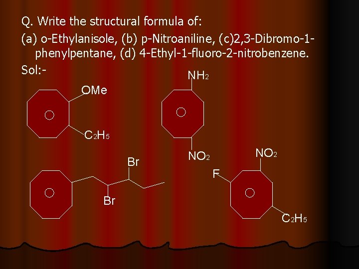 Q. Write the structural formula of: (a) o-Ethylanisole, (b) p-Nitroaniline, (c)2, 3 -Dibromo-1 phenylpentane,