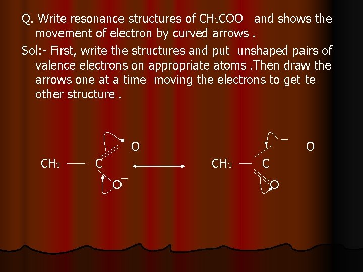 Q. Write resonance structures of CH 3 COO and shows the movement of electron