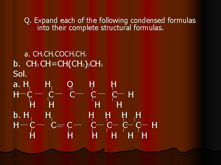 Q. Expand each of the following condensed formulas into their complete structural formulas. a.