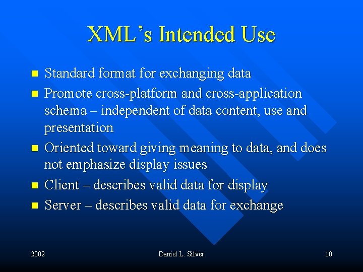 XML’s Intended Use n n n Standard format for exchanging data Promote cross-platform and