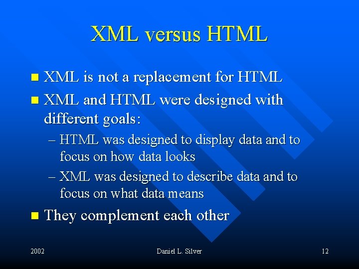 XML versus HTML XML is not a replacement for HTML n XML and HTML