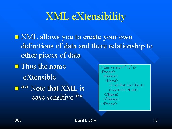 XML e. Xtensibility XML allows you to create your own definitions of data and
