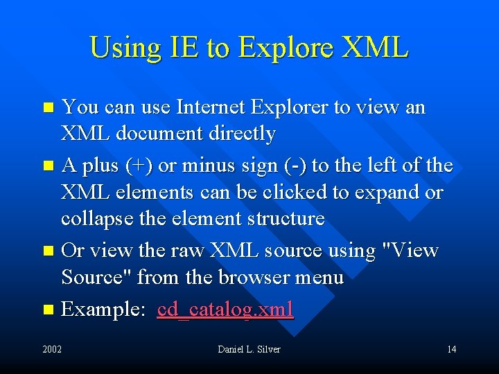Using IE to Explore XML You can use Internet Explorer to view an XML