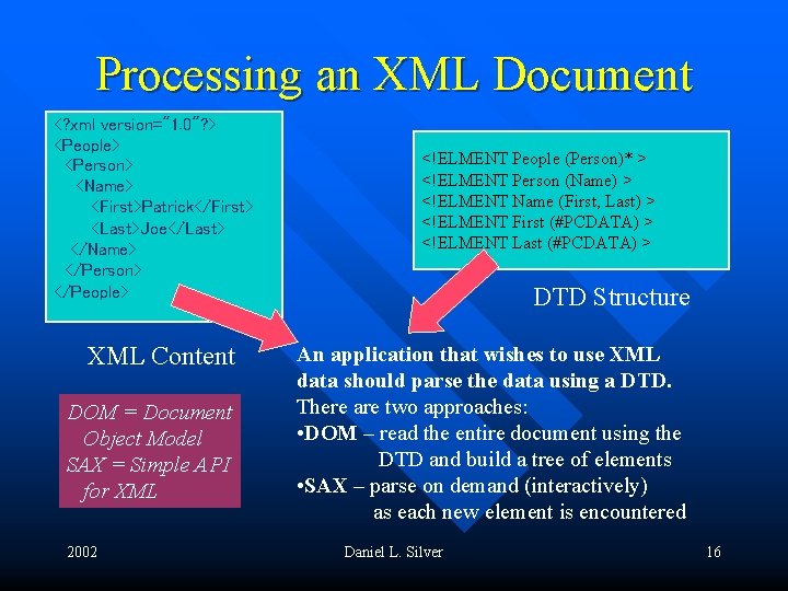 Processing an XML Document <? xml version="1. 0"? > <People> <Person> <Name> <First>Patrick</First> <Last>Joe</Last>