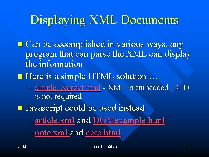 Displaying XML Documents Can be accomplished in various ways, any program that can parse