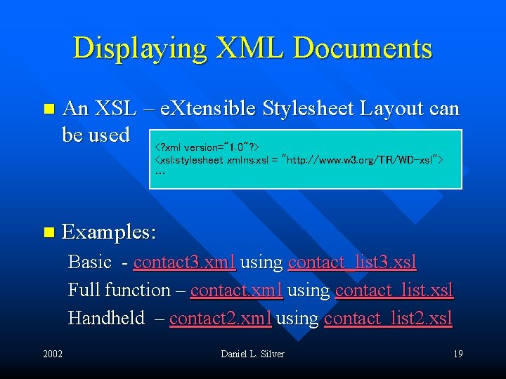 Displaying XML Documents n An XSL – e. Xtensible Stylesheet Layout can be used