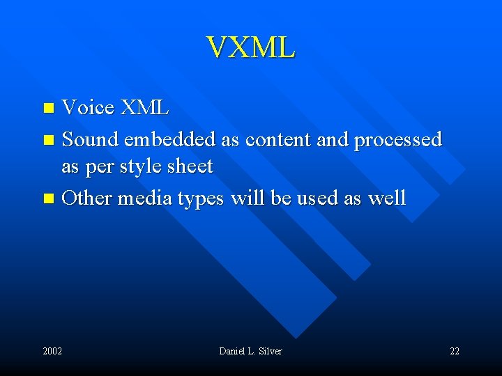 VXML Voice XML n Sound embedded as content and processed as per style sheet