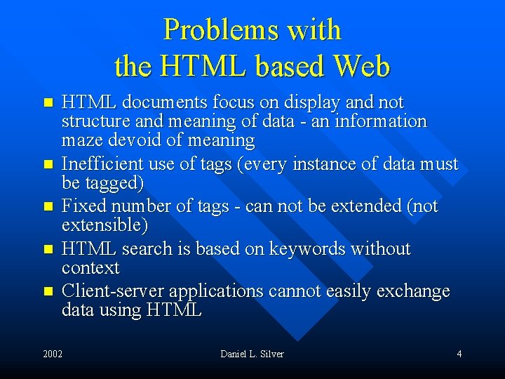 Problems with the HTML based Web n n n HTML documents focus on display