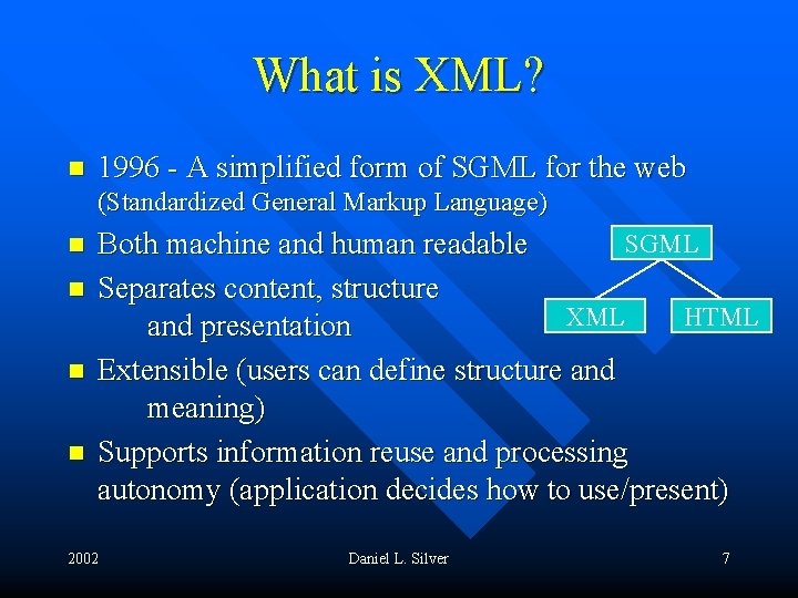 What is XML? n 1996 - A simplified form of SGML for the web