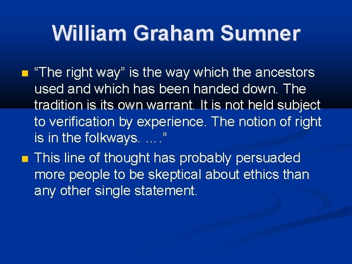 William Graham Sumner “The right way” is the way which the ancestors used and